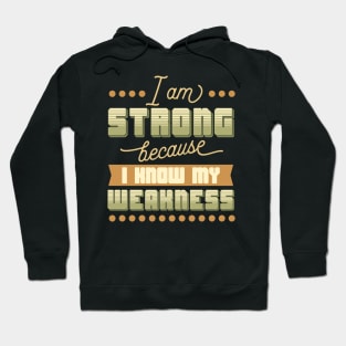 I am strong because I know my weakness Hoodie